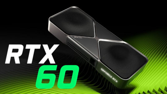 英伟达RTX60系显卡新爆料!预计2027年下半年发布 英伟达RTX60系显卡新爆料!预计2027年下半年发布